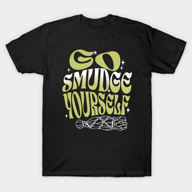 Go Smudge Yourself T-Shirt by Cosmic Dust Art